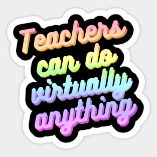 Teachers can do virtually anything (Rainbow Text) Sticker